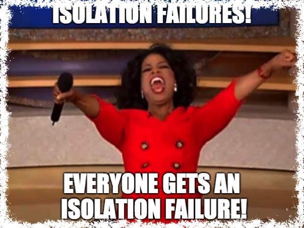 Oprah announcing everyone gets an isolation failure