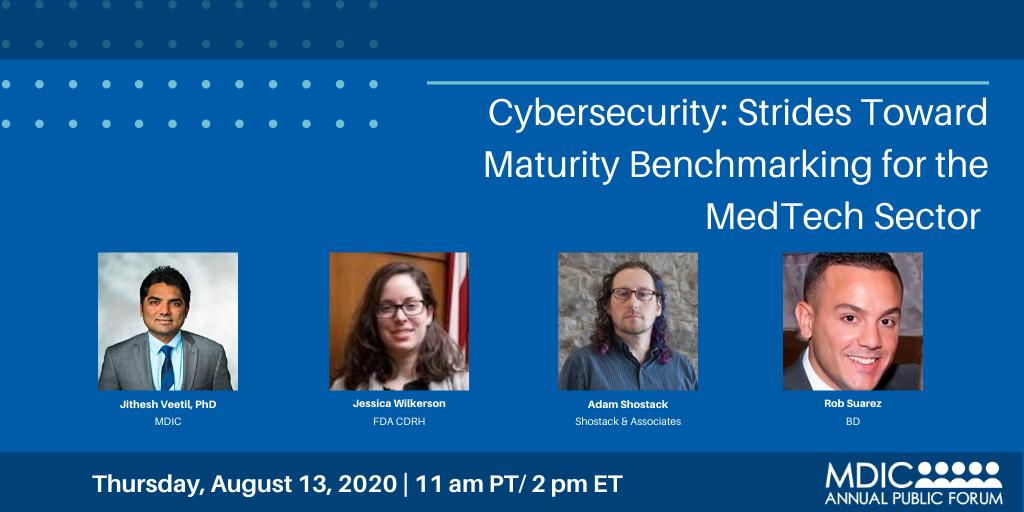 MDIC Panel - Cybersecurity: Strides Toward Maturity Benchmarking for the MedTech Sector; Thursday, Aug 13, 2020, 11am Pacific/2pm Eastern