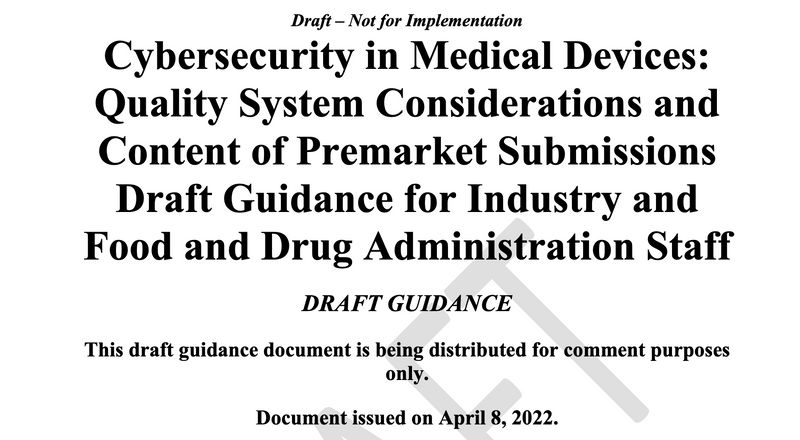 Document title: Cybersecurity in Medical Devices: Quality System Considerations and Content of Premarket Submissions Draft Guidance for Industry and Food and Drug Administration Staff