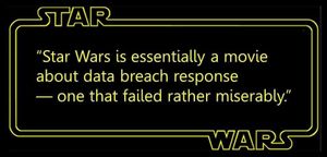 The words ‘Star Wars is essentially a movie about data breach response — one that failed rather miserably.’