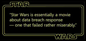 The words ‘Star Wars is essentially a movie about data breach response — one that failed rather miserably.’